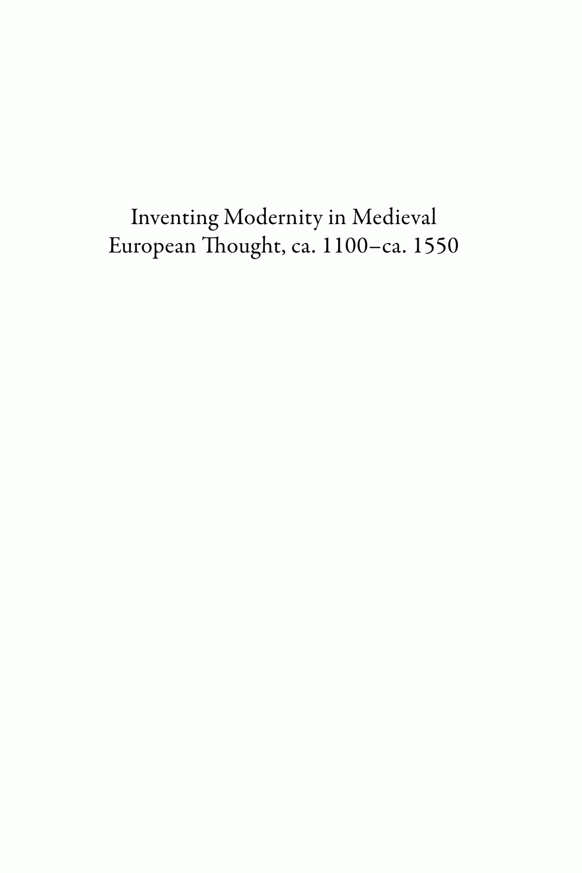 Inventing Modernity In Medieval European Thought Ca 1100 Ca 1550 Cary J Nedermann Bettina Koch