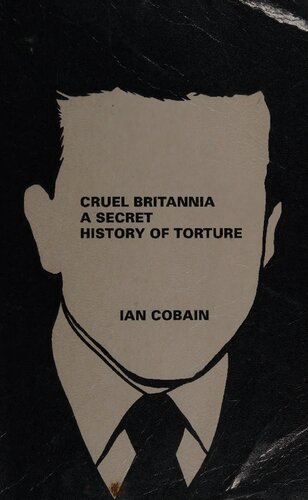 Cruel Britannia A Secret History Of Torture Ian Cobain