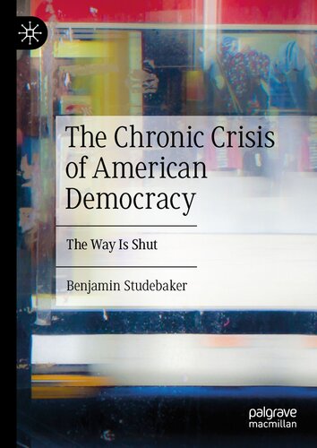 The Chronic Crisis Of American Democracy The Way Is Shut Benjamin Studebaker