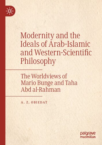 Modernity And The Ideals Of Arabislamic And Westernscientific Philosophy The Worldviews Of Mario Bunge And Taha Abd Alrahman A Z Obiedat