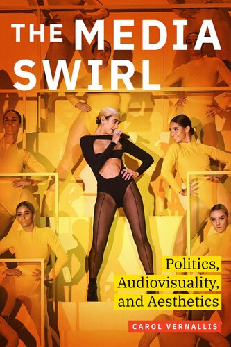 The Media Swirl Politics Audiovisuality And Aesthetics Carol Vernallis