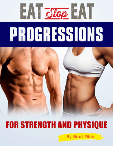 Eat Stop Eat Progressions For Strength And Physique Brad Pilon
