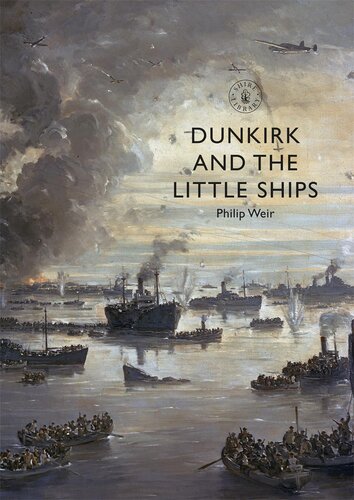 Dunkirk And The Little Ships Philip Weir
