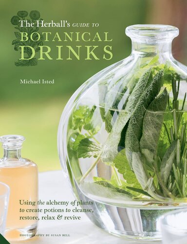 The Herballs Guide To Botanical Drinks Using The Alchemy Of Plants To Create Potions To Cleanse Restore Relax And Revive Michael Isted