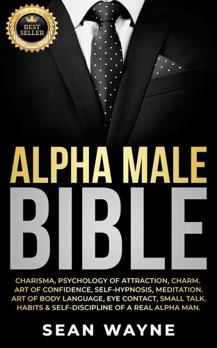 Alpha Male Bible Charisma Psychology Of Attraction Charm Art Of Confidence Selfhypnosis Meditation Art Of Body Language Eye Contact Small Talk Habits Selfdiscipline Of A Real Alpha Man Sean Wayne