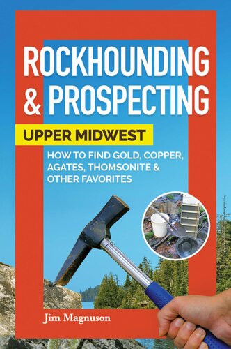 Rockhounding Prospecting Upper Midwest Jim Magnuson