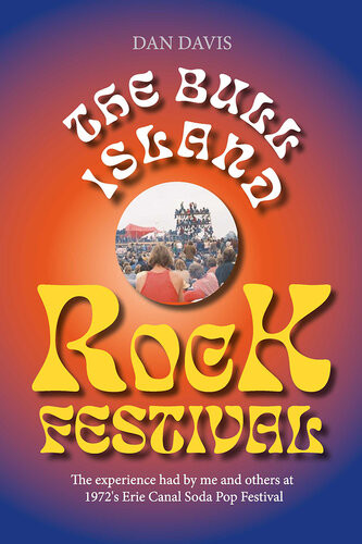 The Bull Island Rock Festival The Experience Had By Me And Others At 1972s Erie Canal Soda Pop Festival Dan Davis