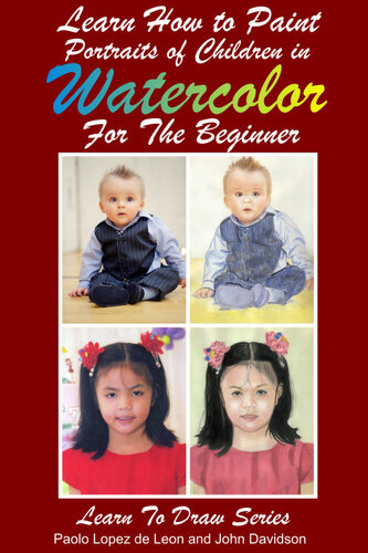 Learn How To Paint Portraits Of Children In Watercolor For The Absolute Beginner Paolo Lopez De Leon John Davidson