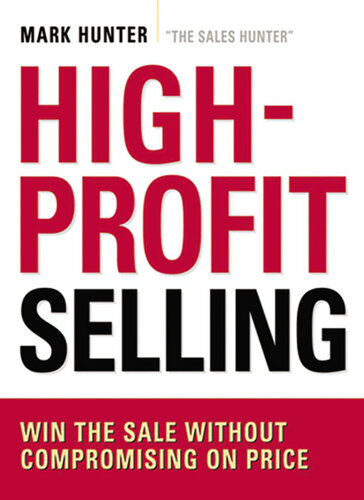 Highprofit Selling Win The Sale Without Compromising On Price 1st Edition Mark Hunter