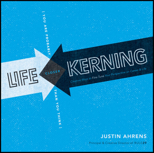 Life Kerning Creative Ways To Fine Tune Your Perspective On Career And Life Justin Ahrens