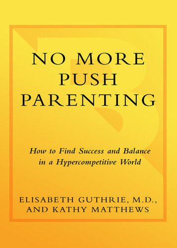 No More Push Parenting How To Find Success And Balance In A Hypercompetitive World Elisabeth Guthrie Kathy Matthews
