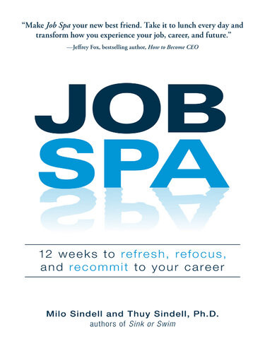 Job Spa 12 Weeks To Refresh Refocus And Recommit To Your Career Milo Sindell Thuy Sindell