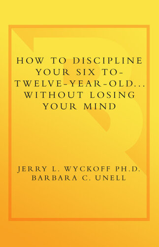 How To Discipline Your Six To Twelve Year Old Without Losing Your Mind Barbara C Unell Jerry Wyckoff