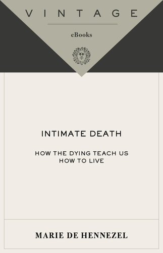 Intimate Death How The Dying Teach Us How To Live Marie Dehennezel