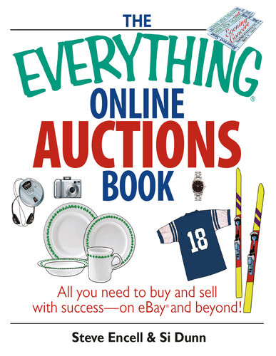 The Everything Online Auctions Book All You Need To Buy And Sell With Successon Ebay And Beyond Steve Encell Si Dunn