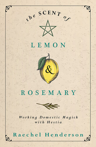 The Scent Of Lemon Rosemary Working Domestic Magick With Hestia Raechel Henderson