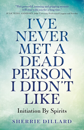 Ive Never Met A Dead Person I Didnt Like Initiation By Spirits Sherrie Dillard