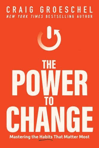The Power To Change Mastering The Habits That Matter Most Craig Groeschel