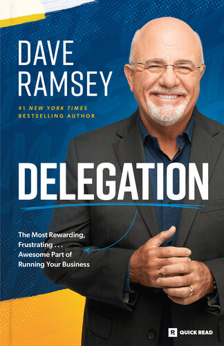 Delegation The Most Rewarding Frustrating Awesome Part Of Running Your Business Dave Ramsey