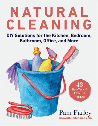 Natural Cleaning Diy Solutions For The Kitchen Bedroom Bathroom Office And More Pam Farley