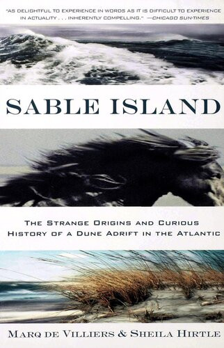 Sable Island The Strange Origins And Curious History Of A Dune Adrift In The Atlantic Marq De Villiers Sheila Hirtle