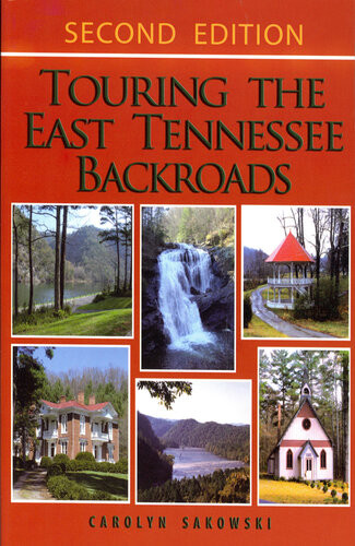 Touring The East Tennessee Backroads 2nd Edition Carolyn Sakowski