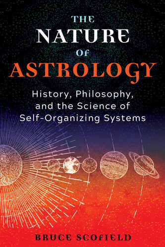 The Nature Of Astrology History Philosophy And The Science Of Selforganizing Systems Bruce Scofield