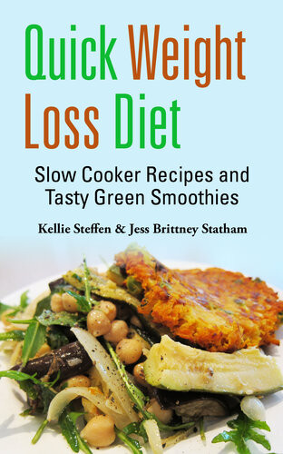 Quick Weight Loss Diet Slow Cooker Recipes And Tasty Green Smoothies Kellie Steffen Jess Brittney Statha