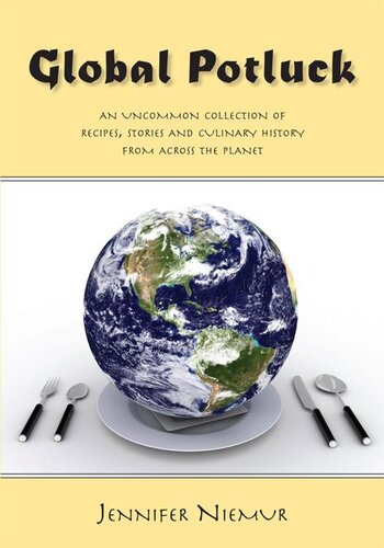 Global Potluck An Uncommon Collection Of Recipes Stories And Culinary History From Across The Planet Jennifer Niemur