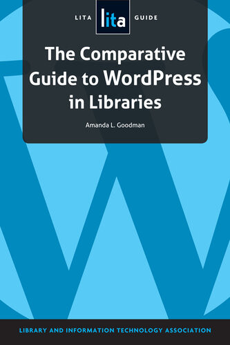 The Comparative Guide To Wordpress In Libraries A Lita Guide Amanda L Goodman