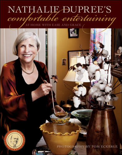 Nathalie Duprees Comfortable Entertaining At Home With Ease And Grace Nathalie Dupree