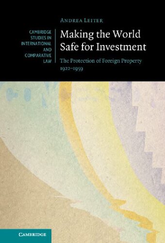 Making The World Safe For Investment The Protection Of Foreign Property 19221959 Andrea Leiter
