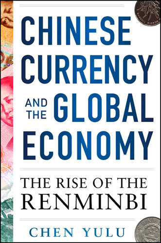 Chinese Currency And The Global Economy The Rise Of The Renminbi 1st Edition Chen Yulu