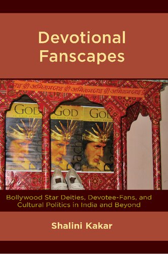 Devotional Fanscapes Bollywood Star Deities Devoteefans And Cultural Politics In India And Beyond Shalini Kakar