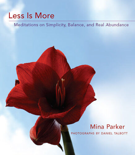 Less Is More Meditations On Simplicity Balance And Real Abundance Mina Parker