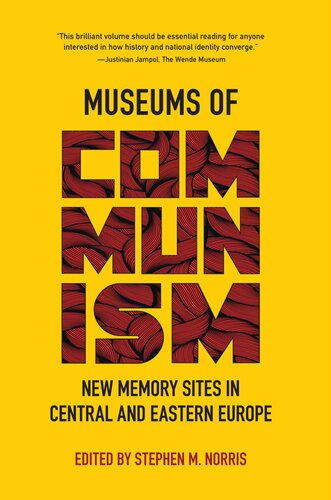 Museums Of Communism New Memory Sites In Central And Eastern Europe Stephen M Norris