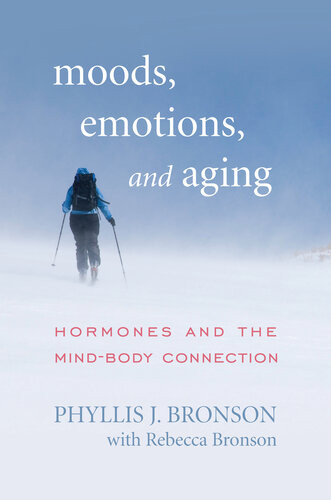 Moods Emotions And Aging Hormones And The Mindbody Connection Phyllis J Bronson Rebecca Bronson