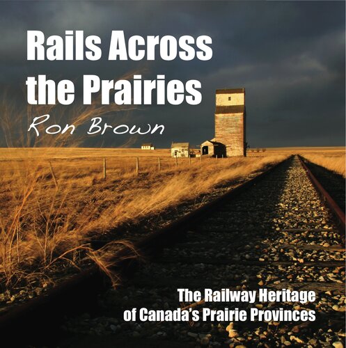 Dundurn Railroad Bundle In Search Of The Grand Trunk Rails Across Ontario Rails Across The Prairies The Train Doesnt Stop Here Anymore Ron Brown