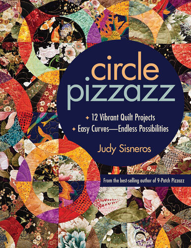 Circle Pizzazz 12 Vibrant Quilt Projects Easy Curvesendless Possibilities Judy Sisneros