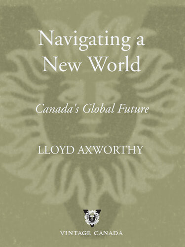 Navigating A New World Canadas Global Future Lloyd Axworthy