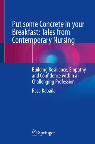 Put Some Concrete In Your Breakfast Tales From Contemporary Nursing Building Resilience Empathy And Confidence Within A Challenging Profession Rasa Kabaila