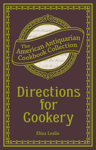 Directions For Cookery Being A System Of The Art In Its Various Branches Eliza Leslie