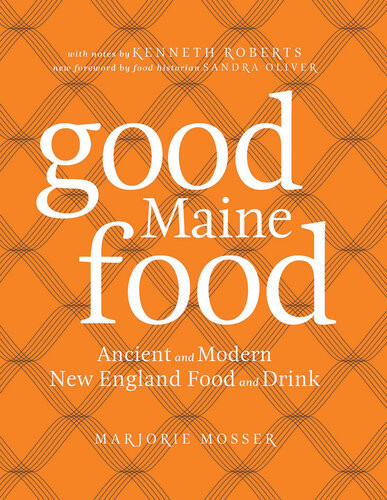Good Maine Food Ancient And Modern New England Food And Drink Sandy Oliver Sandra Oliver