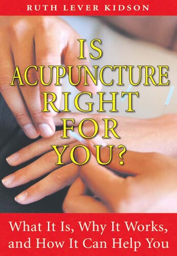 Is Acupuncture Right For You What It Is Why It Works And How It Can Help You 3rd Edition Ruth Lever Kidson