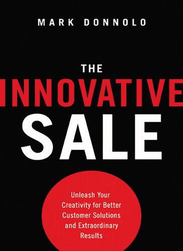 The Innovative Sale Unleash Your Creativity For Better Customer Solutions And Extraordinary Results Mark Donnolo