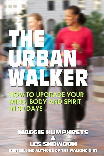 The Urban Walker How To Upgrade Your Mind Body And Spirit In 30 Days Maggie Humphreys Les Snowdon