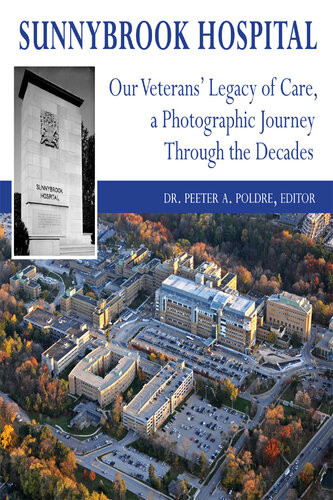 Sunnybrook Hospital Our Veterans Legacy Of Care A Photo Journey Through The Decades Peeter A Poldre