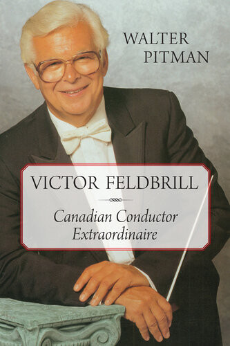 Victor Feldbrill Canadian Conductor Extraordinaire Walter Pitman
