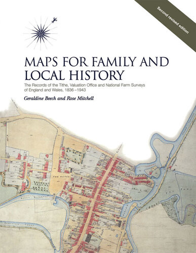 Maps For Family And Local History Thethe Records Of The Tithe Valuation Office And National Farm Surveys Of England And Wales 18361943 2nd Edition William Foot Geraldine Beech Rose Mitchell
