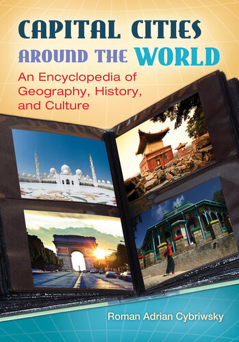 Capital Cities Around The World An Encyclopedia Of Geography History And Culture Roman Adrian Cybriwsky